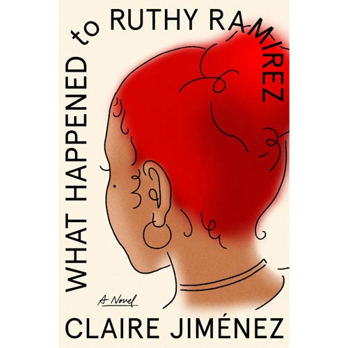 book cover with a drawing of the back of a woman's head and words that says What happened to Ruthy Ramirez A Novel Claire Jiménez
