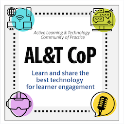 Active Learning & Technology Community of Practice: Learn and share the best technology for learner engagement.