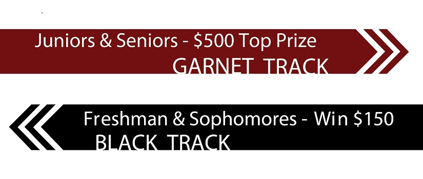 Garnet Track for Juniors and Seniors top prize $500 and Black Track for Freshmen and Sophomores win $150