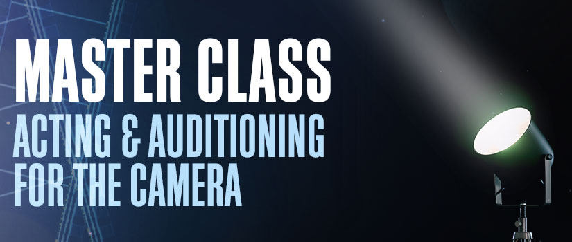 Acting and Auditioning for the Camera Master Class