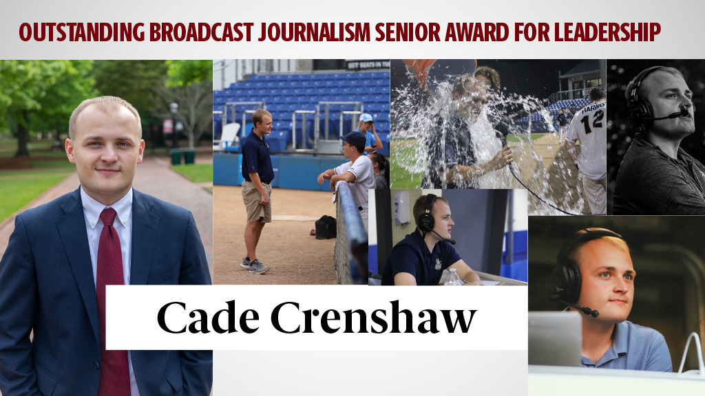 OUTSTANDING BROADCAST JOURNALISM SENIOR AWARD FOR LEADERSHIP - CADE CRENSHAW - The sports information director at Heathwood Hall School said Cade's work in sports communication exceeded the school's expectations for professionalism, conscientiousness and discipline. Broadcast instructor Andy Byrnes says Caleb has the TV news style, voice and gestures down pat. Cade has been awarded a top National Sportscasting Award named for another natural, the great Jim Nance.