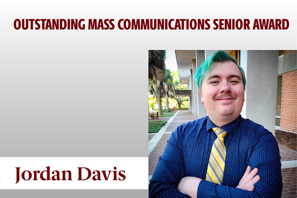 Jordan Davis received an Outstanding Mass Communications Senior Award in absentia. Jordan leads by example. He observes. He integrates his observations from a variety of sources, different takes. He is a good model for engaging in mass media critique, and his peers looked to him as a leader.