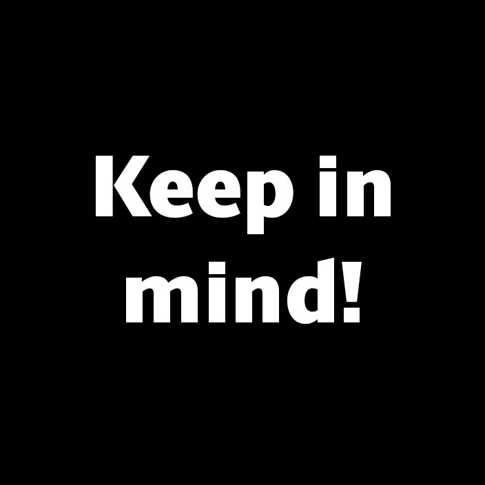 black square that reads "keep in mind!"
