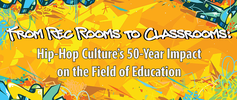 "From Rec Rooms to Classrooms: Hip-Hop Culture's 50-Yera Impact on the Field of Education" on a bright graffiti background