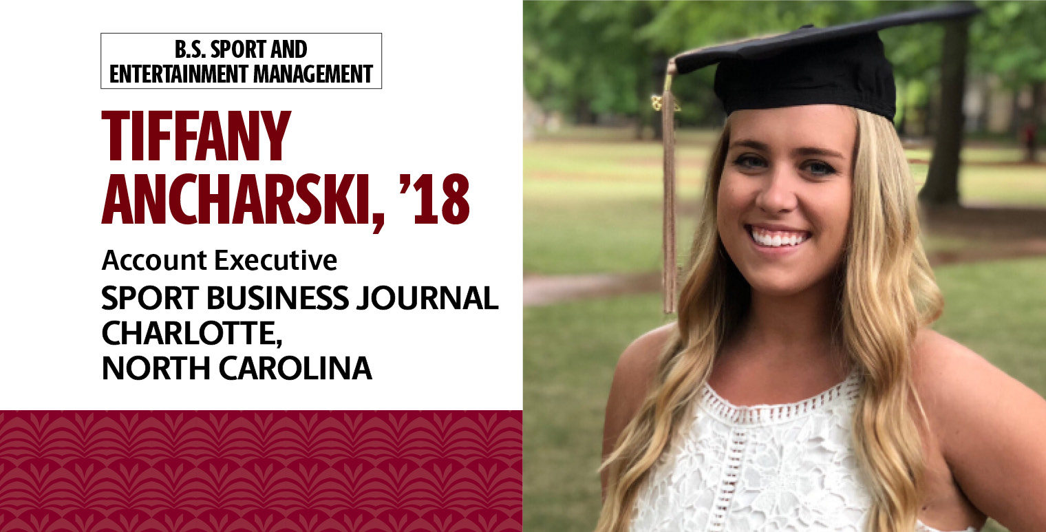Tiffany Ancharski, '18, B.S. in sport and entertainment management, is an account executive with the Sport Business Journal in Charlotte, North Carolina.Tiffany Ancharski, '18, B.S. in sport and entertainment management, is an account executive with the Sport Business Journal in Charlotte, North Carolina.