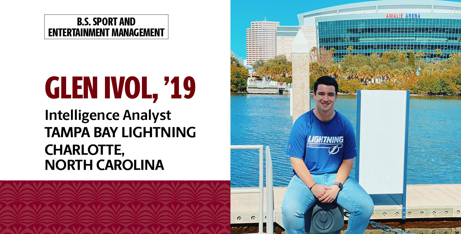 Glen Ivol, '19, B.S. in sport and entertainment management, is a business intelligence analyst at Tampa Bay Lightning in Tampa Bay, Florida.