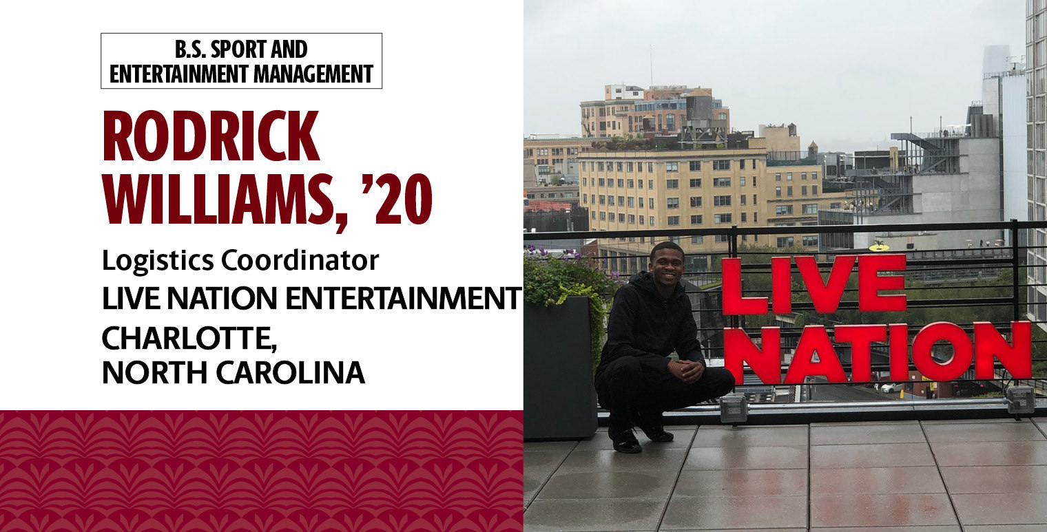 Rodrick Williams, '20, B.S. in sport and entertainment management, is the logistics coordinator with Live Nation Entertainment at The Fillmore and The Underground in Charlotte, North Carolina.