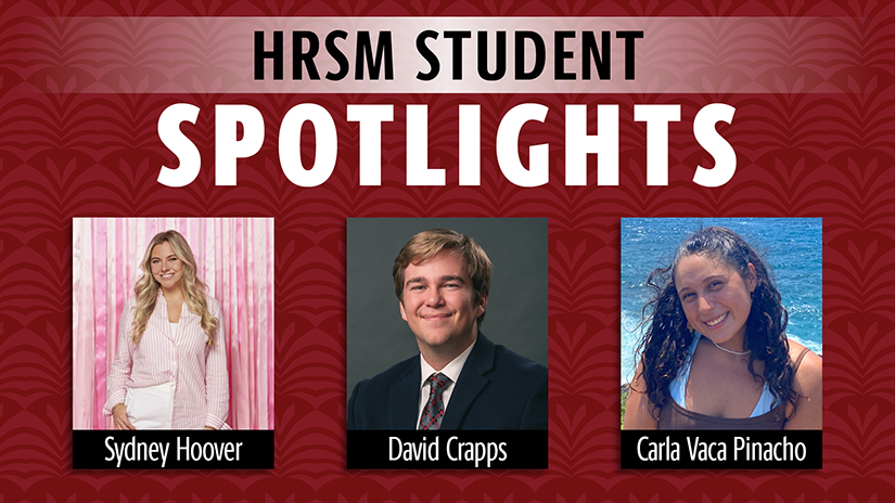Graphic reading: HRSM Student Spotlight, with headshots of Sydney Hoover, David Crapps and Carla Vaca Pinacho