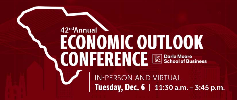 42nd Annual Economic Outlook Conference presented by the Darla Moore School of business: In-Person and virtual Tuesday, December 6, 11:30 a.m. - 3:45 p.m.