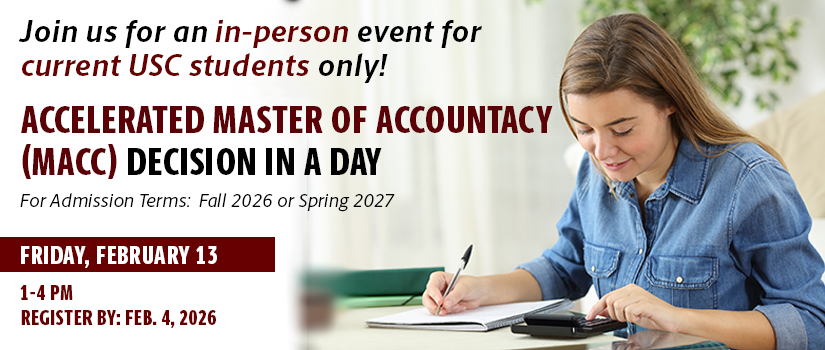 Accelerated Master of Accountancy Decision in a Day; Feb. 13, 2026 in-person event 1-4 p.m.; deadline to register is Feb. 4; event is for current USC students only; click to register