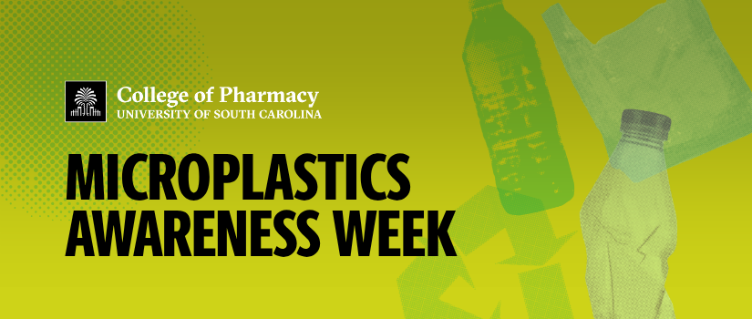 College of Pharmacy logo, Microplastics Awareness Week on green background with overlays of plastic bags and bottles