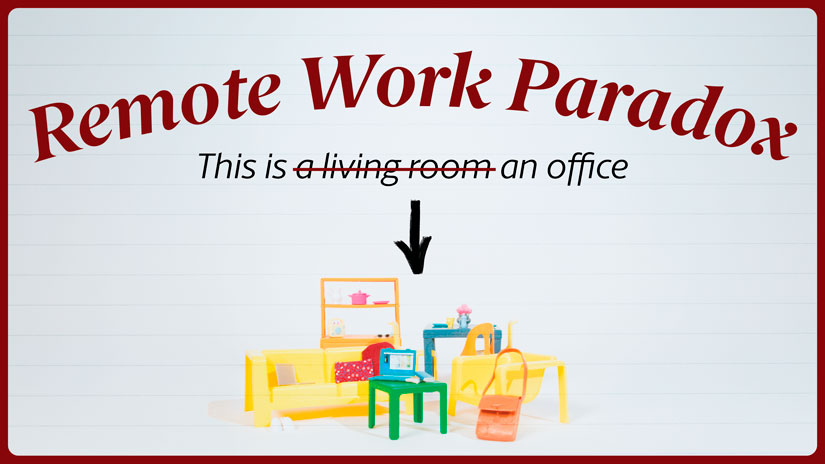 graphic of miniature furniture under a headline "Remote Work Paradox; This is a living room, with "a living room crossed out" and "an office" added at the end